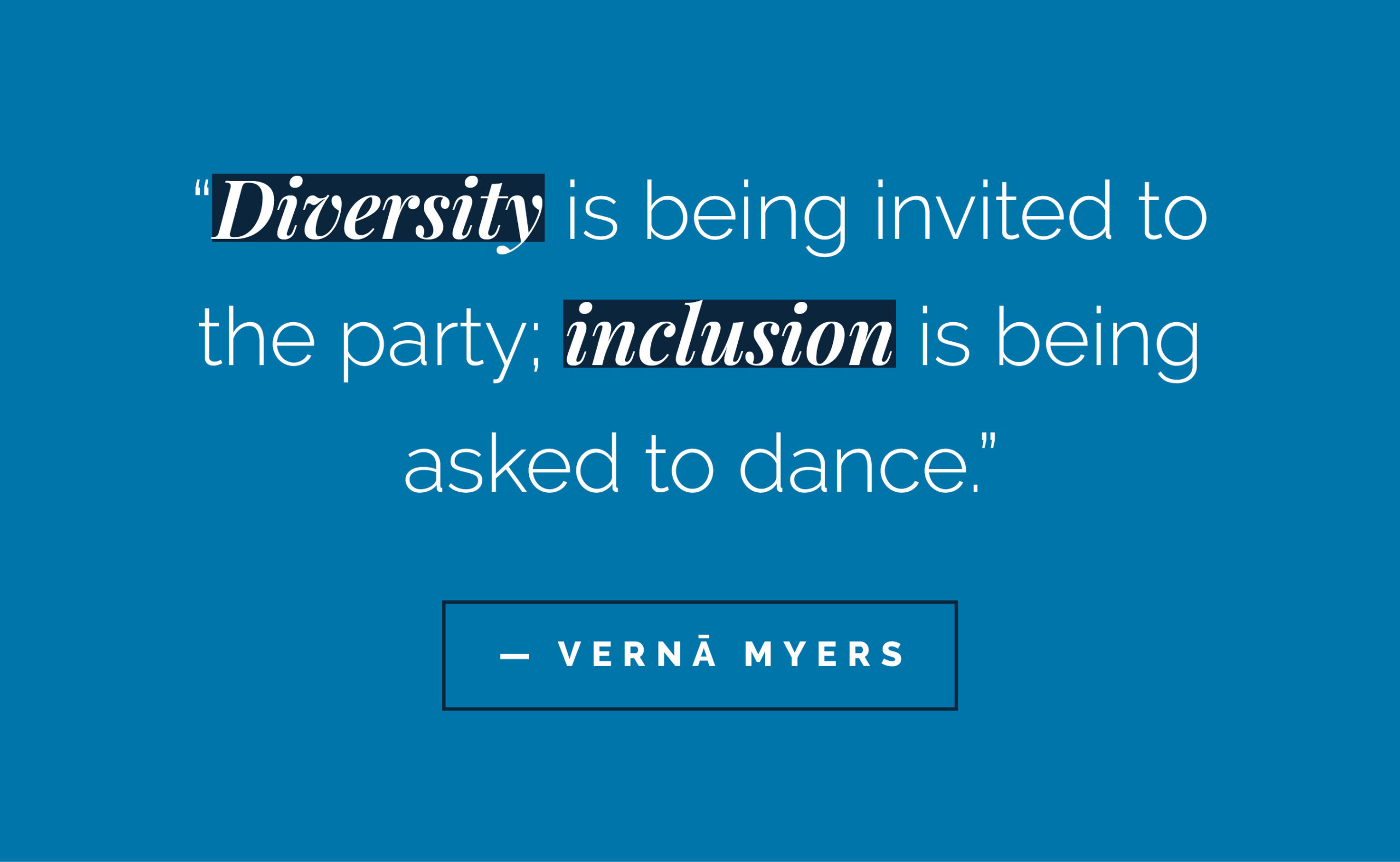 diversity is being invited to the party; inclusion is being asked to dance verna myers