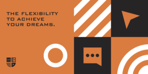 the flexibility to achieve your dreams