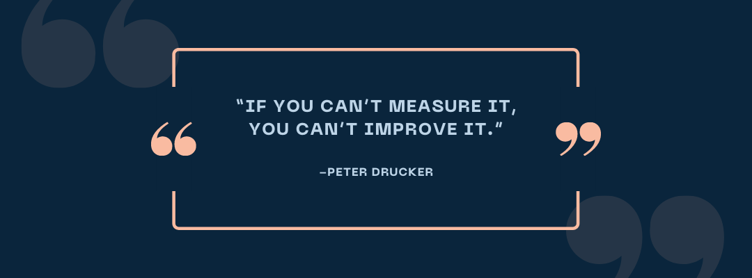 If you can't measure it, you can't improve it