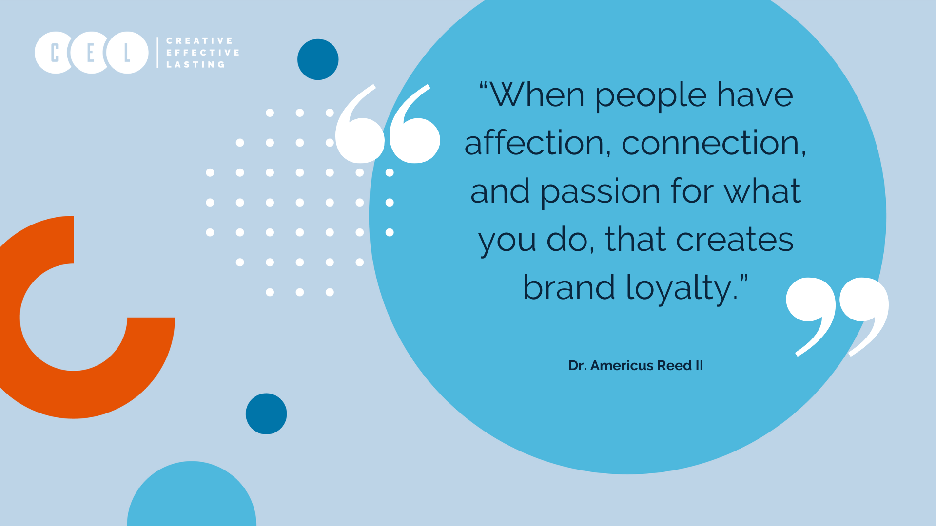 “When people have affection, connection, and passion for what you do, that creates brand loyalty.” - Dr. Americus Reed II