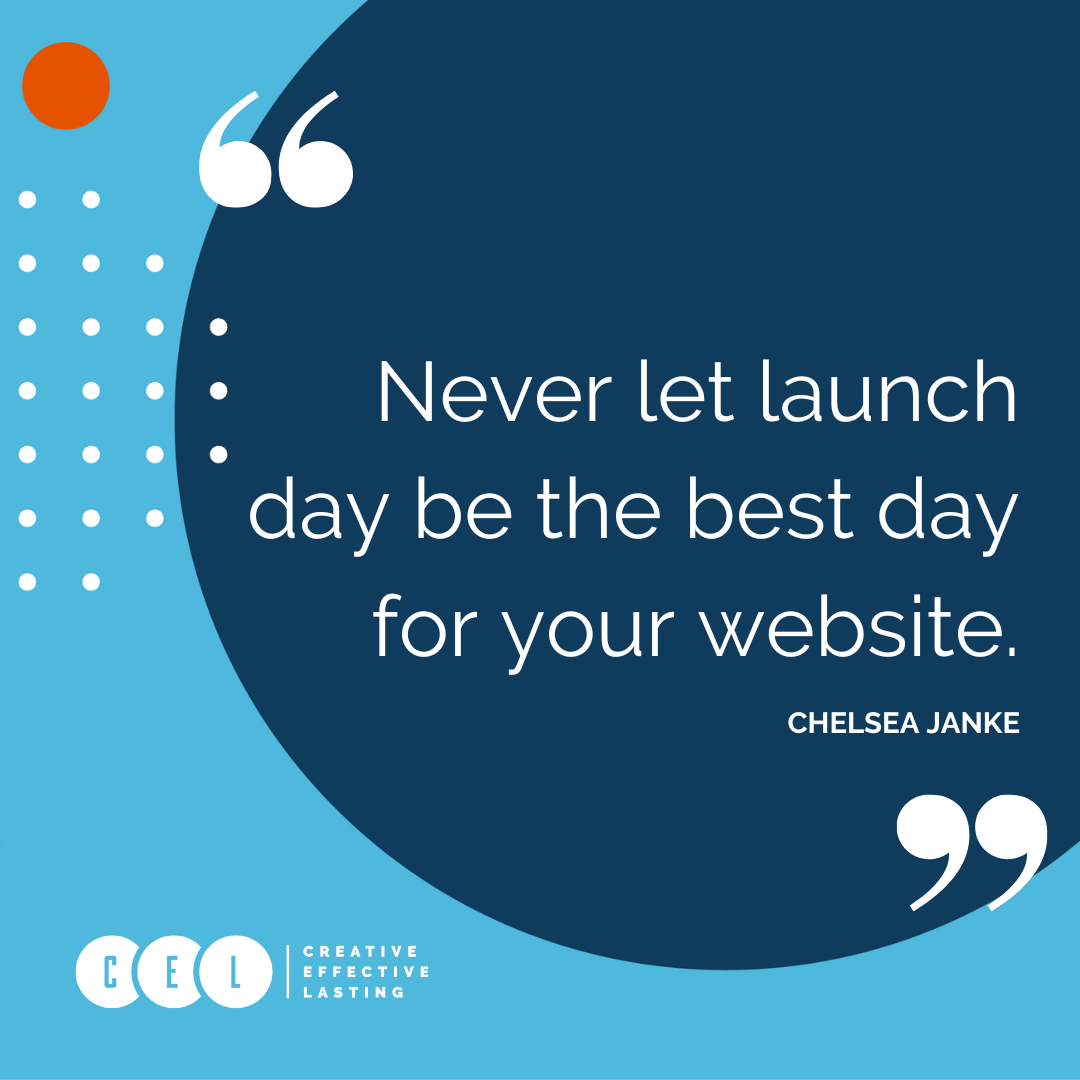 “Never let launch day be the best day for your website.” - Chelsea Janke